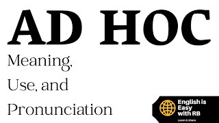 AD HOC MEANING || AD HOC PRONUNCIATION || AD HOC USE