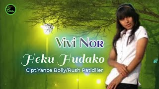 Vivi Nor ||  HEKU HUDAKO - Lagu : Yance Bolly/Syair : Rush Patidiler