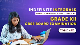 CBSE Class 12 Maths Indefinite Integrals | Integration By Partial Fractions Examples and Solutions