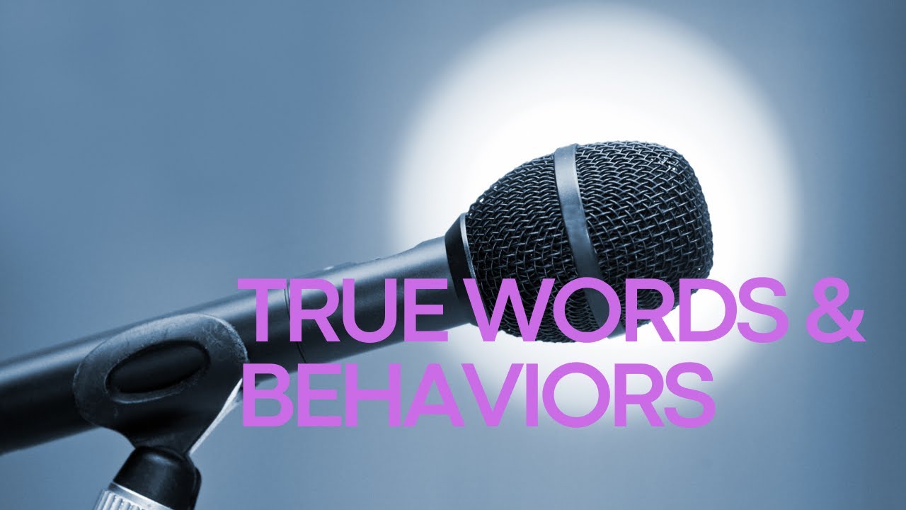 True Words and Behaviors 