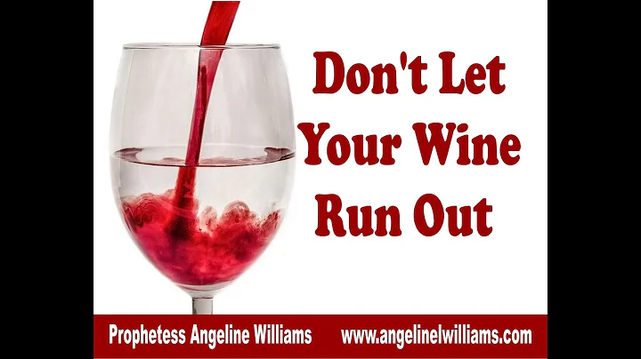 Don't Let Your Wine Run Out -- Prophetess Angeline...