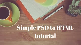 Simple PSD to HTML tutorial 2017 | Create a Website