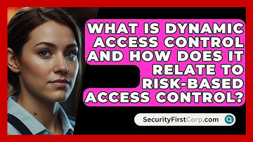 What Is Dynamic Access Control And How Does It Relate To Risk-based Access Control?