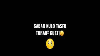 story galau sabar kulo tasek tura gusti