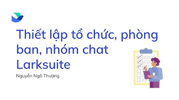 Thiết lập tổ chức phòng ban nhóm chat trong Larksuite