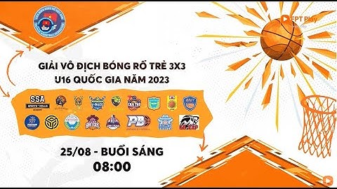 TRỰC TIẾP: Ngày 3 - Buổi sáng | Giải bóng rổ trẻ 3x3 U16&U18 Quốc gia 2023