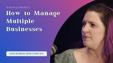 How to Manage Multiple Businesses | Elite Business Advice Clip