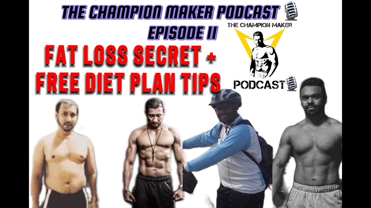 THE CHAMPION MAKER PODCAST/  EP.11  --- FAT LOSS SECRETS + FREE DIET PLAN TIPS