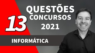 Questões de Informática para Concursos 2021 | Aula 13