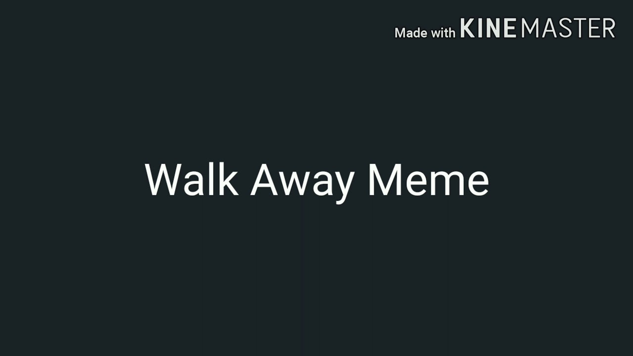 Walk Away Meme (ORIGINAL AUDIO AND MEME) (Lyrics) YouTube