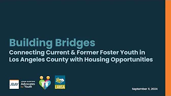 Building Bridges: Connecting Current & Former Foster Youth in LA County with Housing Opportunities
