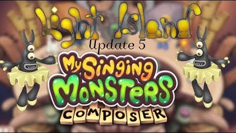 Light Island but it’s My Singing Monsters Composer - Update 5