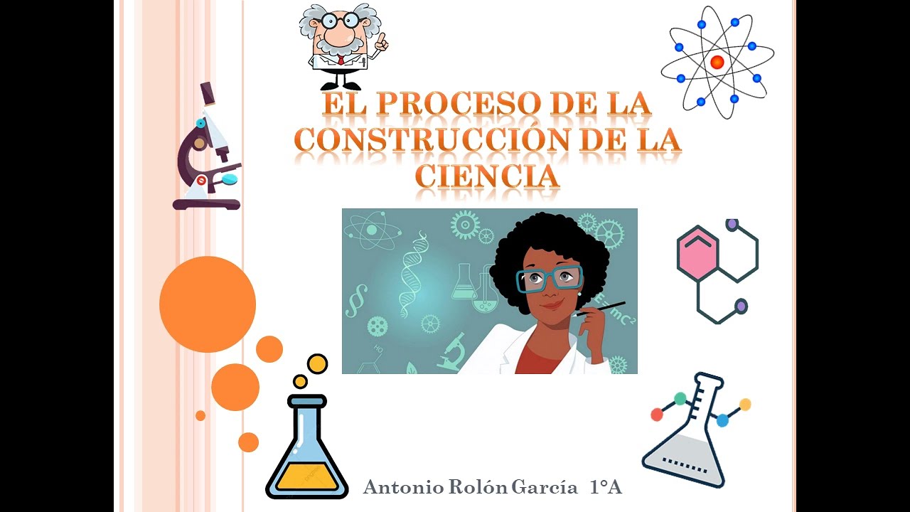 El proceso de la construcción de la ciencia - YouTube