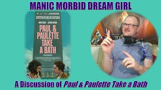 Manic Morbid Dream Girl -  PAUL & PAULETTE TAKE A BATH (2025) Discussion