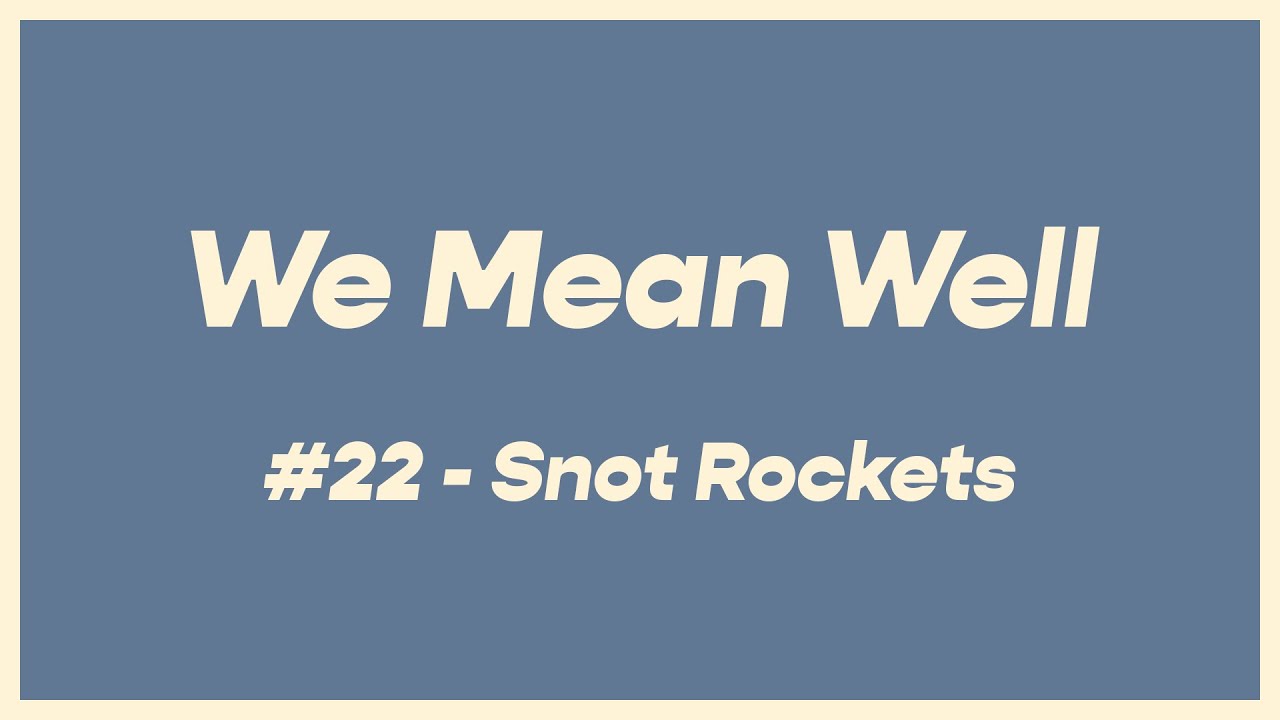 #22 - Snot Rockets