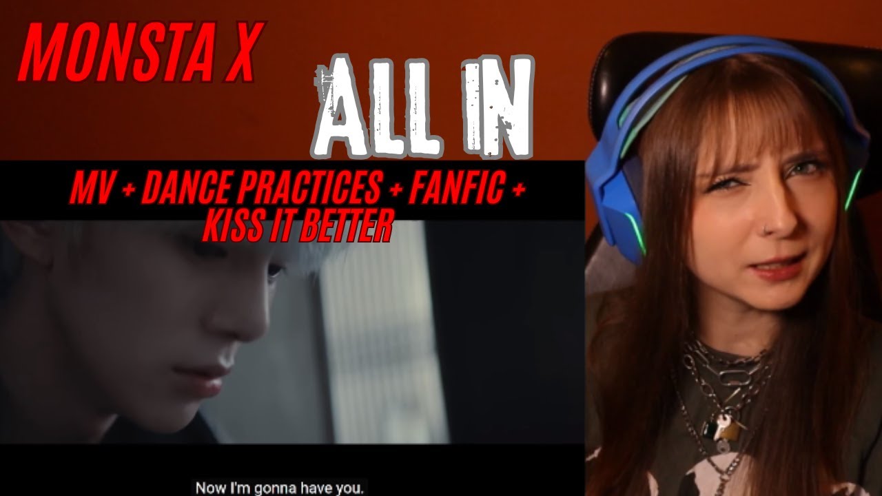 Monsta X 'All In' MV + Dance Practices + Fanfic + Kiss it Better babbyy