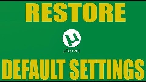 How to Reset Utorrent Settings