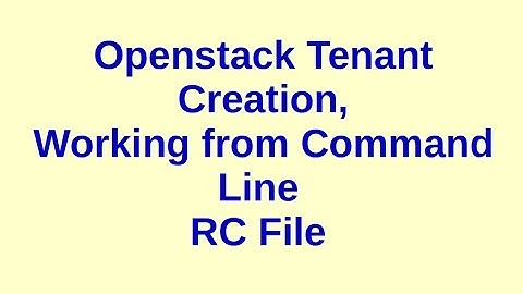 Basic Openstack Administration Part 7 - Tenant Creation, RC file and command line