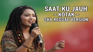 Saat Ku Jauh  Kotak  Ska Reggae Cover Version 