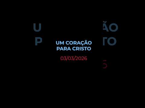 UM CORAÇÃO PARA CRISTO - Oração diária (Devocional 03/03/2026)