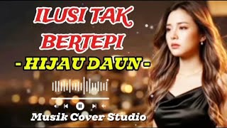 HIJAU DAUN ~ ILUSI TAK BERTEPI ( COVER   LIRIK )