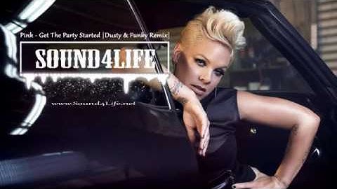 Pink   Get The Party Started Dusty & Funky Remix #Sound4Life