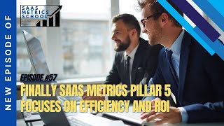 Finally SaaS Metrics Pillar 5 Focuses on Efficiency and ROI | SaaS Metrics School | 5 Pillar