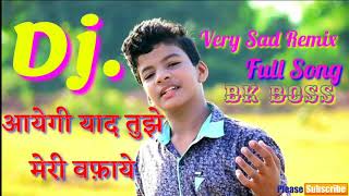Aayengi Yaad Tumhe Meri Wafayen || 💘 New Sad Song Satya jeet || Dj Bk Boss Mix