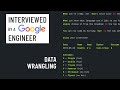 Technical interview with a Google engineer: Data wrangling