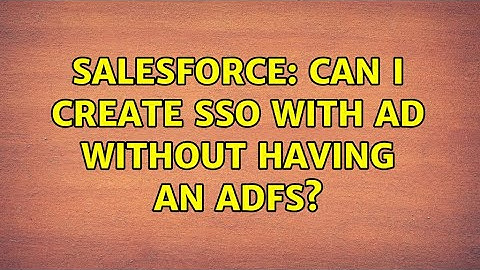 Salesforce: Can I create SSO with AD without having an ADFS? (2 Solutions!!)