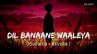 Dil Banaane Waaleya (Slowed   Reverb) | Arijit Singh, Jonita Gandhi | Fighter | SR Lofi