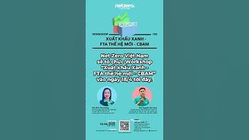 Workshop #03: “Xuất khẩu Xanh - FTA thế hệ mới - CBAM” (18/4/2025)