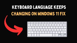Famous Keyboard language keeps changing on Windows 11 FIX Wealth