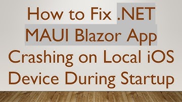 How to Fix .NET MAUI Blazor App Crashing on Local iOS Device During Startup
