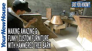 Hammered Tree Bark for Custom Furniture - Did You Know?