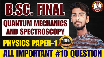 QUANTUM MECHANICS & SPECTROSCOPY। B.SC. FINAL YEAR  PHYSICS PAPER-1।।TOP #10 IMPORTANT QUESTION