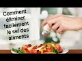 Comment éliminer facilement le sel des aliments
