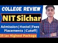 Nit Silchar Review| Admission | Cutoff's | Seat Matrix | Hostels | Placements | Honest Review