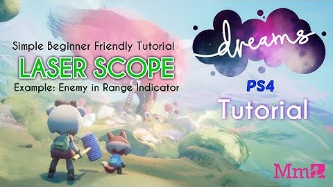 Dreams PS4 Beginner Tutorial | Laser Scope | Enemy In Range Indicator