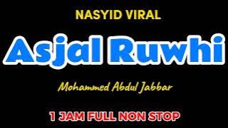 ASJAL RUWHI NASYID VIRAL I JAM FULL NON STOP MOHAMMED ABDUL JABBAR