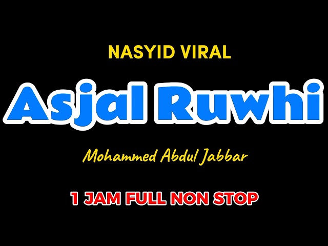 ASJAL RUWHI NASYID VIRAL I JAM FULL NON STOP MOHAMMED ABDUL JABBAR class=