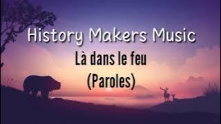 History Makers music - Là dans le feu (Paroles)