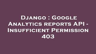 Django : Google Analytics reports API - Insufficient Permission 403