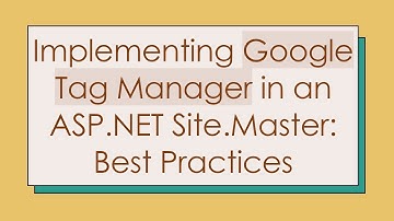 Implementing Google Tag Manager in an ASP.NET Site.Master: Best Practices