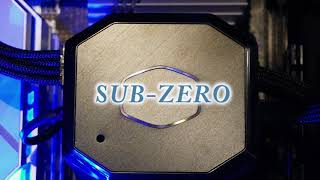 SUB-ZERO an Intel based, below ambient cooled gaming rig