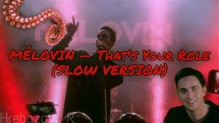 MELOVIN — That's Your Role (SLOW VERSION)