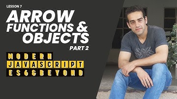 7- Arrow Functions and Objects Part 2 (Modern JavaScript - ES6 & Beyond)