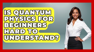 Is Quantum Physics for Beginners Hard to Understand? - Quantum Tech Explained