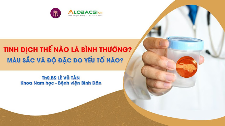 Tinh dịch màu gì là bình thường năm 2024