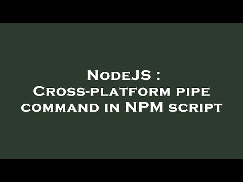 NodeJS : Cross-platform pipe command in NPM script